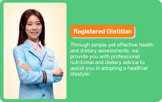 Through simple yet effective health and dietary assessments, we provide you with professional nutritional and dietary advice to assist you in adopting a healthier lifestyle!